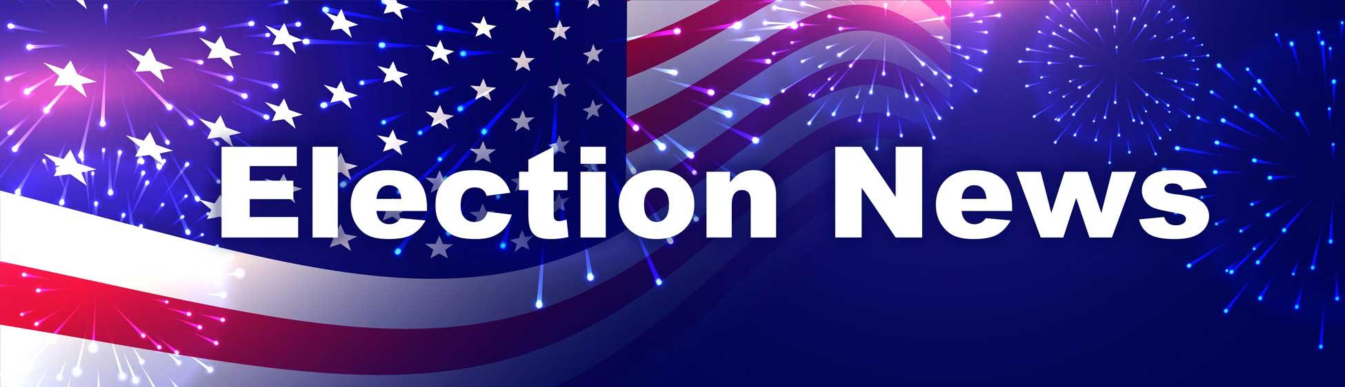 ELECTION NEWS